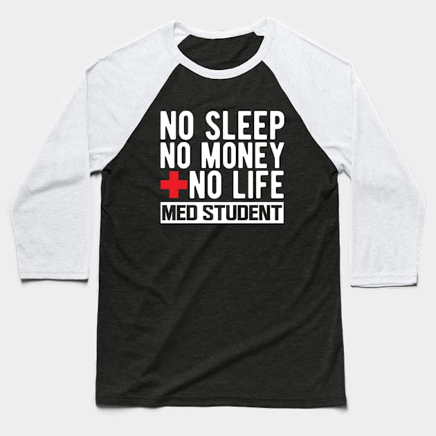 Med Student - No Sleep No Money No Life w Baseball T-Shirt by KC Happy Shop